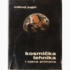 Fotografija knjige Kosmička tehnika i njena primena : Milivoj Jugin
