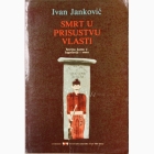 Fotografija knjige Smrt u prisustvu vlasti - Smrtna kazna u Jugoslaviji i svetu : Ivan Janković