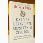 Fotografija knjige Kako da upravljate sopstvenom životom - Dinamične tehnike za ophođenje sa drugim ljudima i vođenje života onako kako vi želite : Vejn V. Dajer