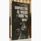 Fotografija knjige Vampires Like US: Writing Down 'the serbs' : Tomislav Longinović