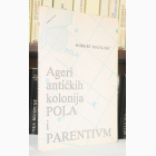 Fotografija knjige Ageri antičkih kolonija Pola i Parentium i njihova naseljenost od I. do III. stoljeća : Robert Matijašić