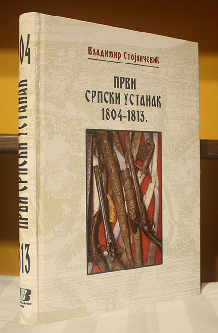 Prvi Srpski Ustanak 1804 1813 Vladimir Stojan evi 